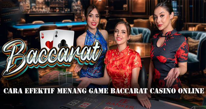 Cara Efektif Menang Game Baccarat Casino Online